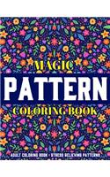 Magic Pattern Coloring Book: Stress Relieving Patterns: Adult Coloring Book: New Collection