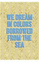 We Dream In Colors Borrowed From The Sea: All Purpose 6x9 Blank Lined Notebook Journal Way Better Than A Card Trendy Unique Gift Cream Texture Shell