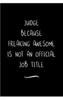 Judge Because Freaking Awesome is not an Official Job Title