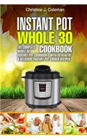 Instant Pot Whole 30 Cookbook: The Complete Whole 30 Instant Pot Cookbook - with 60 Healthy & Delicious Instant Pot Cooker Recipes(Instant Pot Whole 30)