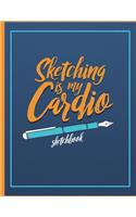 Sketching Is My Cardio Sketchbook