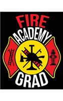 Fire Academy Grad: Fire Academy Firefighter Graduation Composition Notebook Back to School 7.5 x 9.25 Inches 100 College Ruled Pages Journal Diary Gift