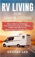 RV Living for Senior Citizens: How to Start and Manage Full Time RV Living as a Retiree Over the Age of 60