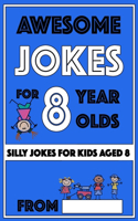 Awesome Jokes for 8 Year Olds: Silly Jokes for kids aged 8