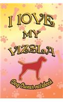 I Love My Vizsla - Dog Owner Notebook