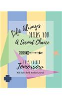 Life Always Offers You a Second Chance: It's Called Tomorrow Wide Ruled 8x10 Notebook Journal