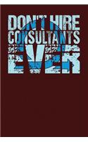 Don't Hire Consultants Ever: Dark Red, Blue Design, Blank College Ruled Line Paper Journal Notebook for Project Managers and Their Families. (Agile and Scrum 6 x 9 inch Composit