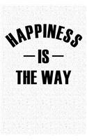 Happiness Is the Way: A 6x9 Inch Matte Softcover Notebook Journal with 120 Blank Lined Pages and an Uplifting Positive Cover Slogan