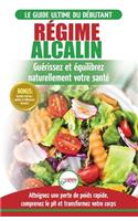 Régime Alcalin: Guide de Diète Acido Basique pour les débutants: Recettes faible teneur en acide pour perdre du poids naturellement et comprendre le ... / Alkaline 