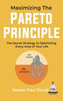 Maximizing The Pareto Principle: The Secret Strategy to Optimizing Every Area of Your Life(Sensei Self Development)