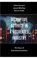 Disruptive Activity in a Regulated Industry