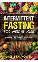 Intermittent Fasting for Weight Loss: The Complete Guide to Lose Fat, Fix Your Metabolism and Heal Your Body Without Giving Up Your Comfort Foods