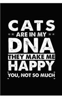 Cats Are in My DNA They Make Me Happy You, Not So Much