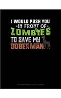 I Would Push You in Front of Zombies to Save My Doberman