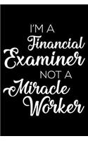 I'm a Financial Examiner Not a Miracle Worker: 6x9 Notebook, Ruled, Funny Writing Notebook, Journal for Work, Daily Diary, Planner, Organizer for Financial Examiner