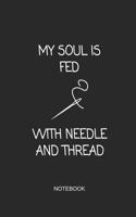 My Soul Is Fed with Needle and Thread Notebook: Blank Lined Journal 6x9 - Knitting and Crochet Gift, Project Planner and Sketchbook