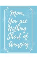 Mom, You Are Nothing Short of Amazing