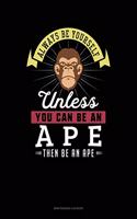 Always Be Yourself Unless You Can Be an Ape Then Be an Ape: 6 Columns Columnar Pad(355 6 Columns Columnar Pad)