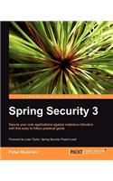 Spring Security 3: Secure Your Web Applications Against Malicious Intruders With This Easy to Follow Practical Guide