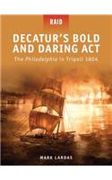 Decatur's Bold and Daring ACT: The Philadelphia in Tripoli 1804