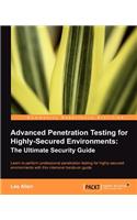 Advanced Penetration Testing for Highly-Secured Environments: The Ultimate Security Guide