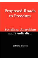 Proposed Roads to Freedom; Socialism, Anarchism and Syndicalism: Socialism, Anarchism and Syndicalism