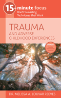 15-Minute Focus: Trauma and Adverse Childhood Experiences