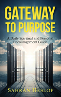 Gateway to Purpose: A Daily Spiritual and Personal Encouragement Guide