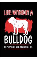 Life Without A Bulldog Is Possible But Meaningless.: Dog Journal Blank Lined Notebook