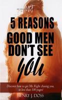 5 Reasons Good Men Don't See You