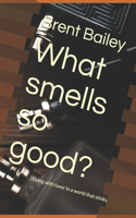 What smells so good?