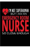 I'm not Superhuman But I Am an Emergency Room Nurse So Close Enough