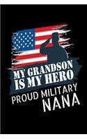 My Grandson is My Hero Proud Military Nana: Proud Military Family Notebook for Nana