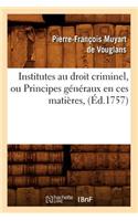 Institutes Au Droit Criminel, Ou Principes Généraux En Ces Matières, (Éd.1757)