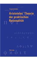 Aristoteles' Theorie Der Praktischen Rationalitaet