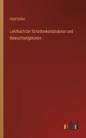 Lehrbuch der Schattenkonstruktion und Beleuchtungskunde