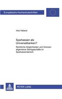 Sparkassen ALS Universalbanken?: Rechtliche Moeglichkeiten Und Grenzen Allgemeiner Bankgeschaefte Im Sparkassenbereich