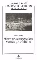Studien Zur Siedlungsgeschichte Attikas Von 950 Bis 400 V. Chr.