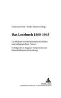 Das Lesebuch 1800-1945: Ein Medium Zwischen Literarischer Kultur Und Paedagogischem Diskurs. Vortraege Des 2. Siegener Symposions Zur Literaturdidaktischen Forschung