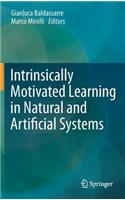 Intrinsically Motivated Learning in Natural and Artificial Systems