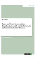 Bauen und Konstruieren mit dem Grundbaukasten u-t 1 von Fischertechnik im Sachunterricht einer 2. Klasse