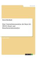 Eine Unternehmensanalyse der Bayer AG. SWOT-, Pestel- und Branchenstrukturanalyse: (German)