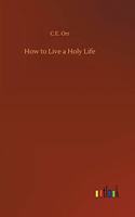 How to Live a Holy Life