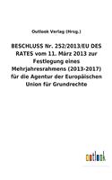 BESCHLUSS Nr. 252/2013/EU DES RATES vom 11. März 2013 zur Festlegung eines Mehrjahresrahmens (2013-2017) für die Agentur der Europäischen Union für Grundrechte