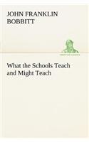 What the Schools Teach and Might Teach