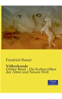 Völkerkunde: Dritter Band - Die Kulturvölker der Alten und Neuen Welt