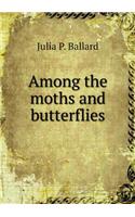 Among the Moths and Butterflies