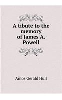 A Tibute to the Memory of James A. Powell