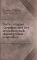 Die Fettleibigkeit (Corpulenz) und ihre Behandlung nach physiologischen Grundsatzen