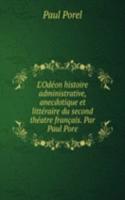 L'Odeon histoire administrative, anecdotique et litteraire du second theatre francais. Par Paul Pore